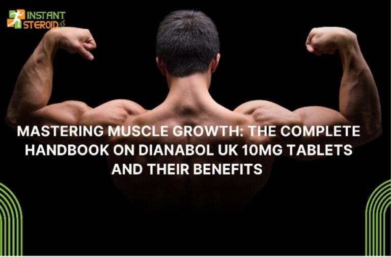MASTERING MUSCLE GROWTH: THE COMPLETE HANDBOOK ON DIANABOL UK 10MG TABLETS AND THEIR BENEFITS