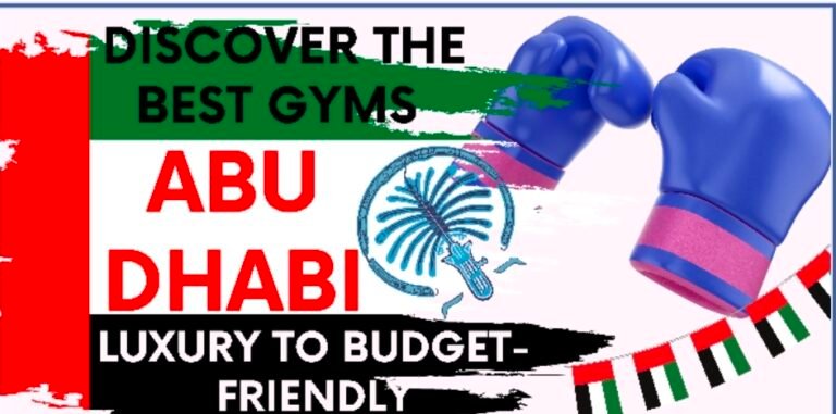 Discover the Best Gyms in Abu Dhabi: From Luxury to Budget-Friendly